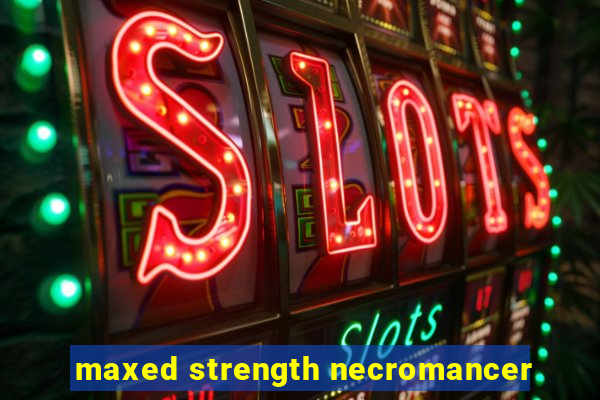 maxed strength necromancer